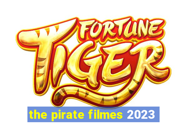 the pirate filmes 2023